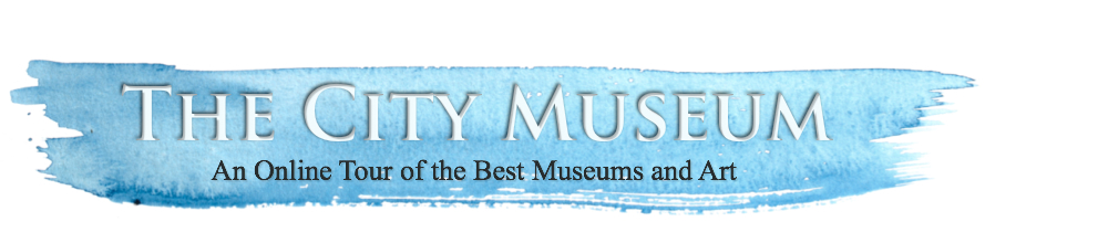 The City Museum : An Online Tour of the Best Museums and Art